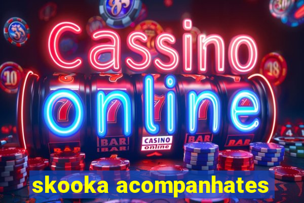 skooka acompanhates